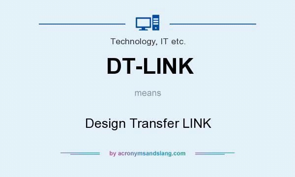 What does DT-LINK mean? It stands for Design Transfer LINK