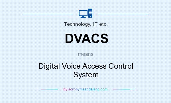What does DVACS mean? It stands for Digital Voice Access Control System