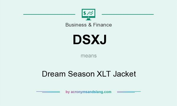What does DSXJ mean? It stands for Dream Season XLT Jacket