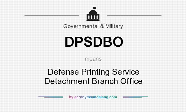 What does DPSDBO mean? It stands for Defense Printing Service Detachment Branch Office