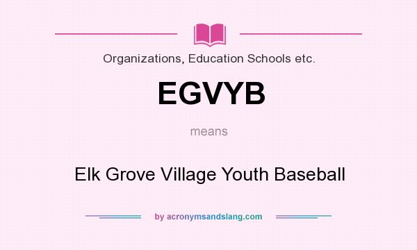 What does EGVYB mean? It stands for Elk Grove Village Youth Baseball