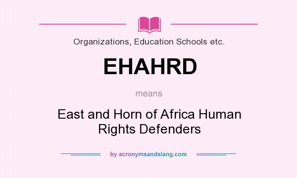 What does EHAHRD mean? It stands for East and Horn of Africa Human Rights Defenders