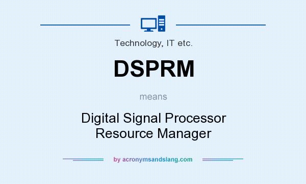 What does DSPRM mean? It stands for Digital Signal Processor Resource Manager