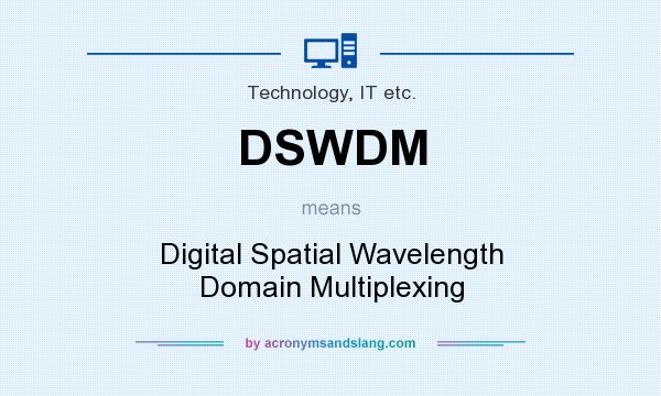 What does DSWDM mean? It stands for Digital Spatial Wavelength Domain Multiplexing