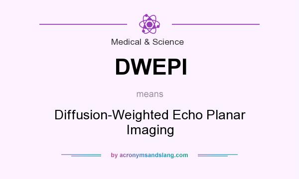 What does DWEPI mean? It stands for Diffusion-Weighted Echo Planar Imaging