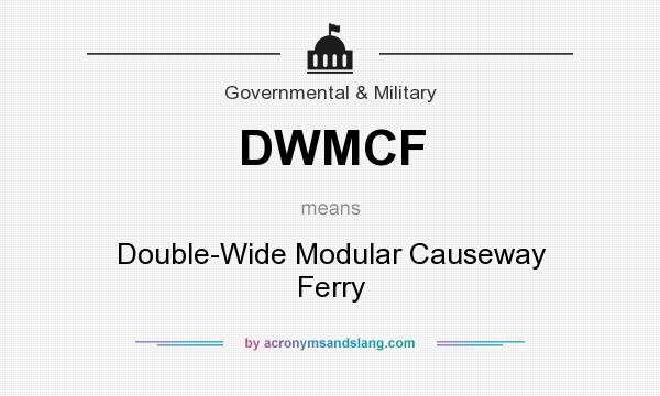 What does DWMCF mean? It stands for Double-Wide Modular Causeway Ferry