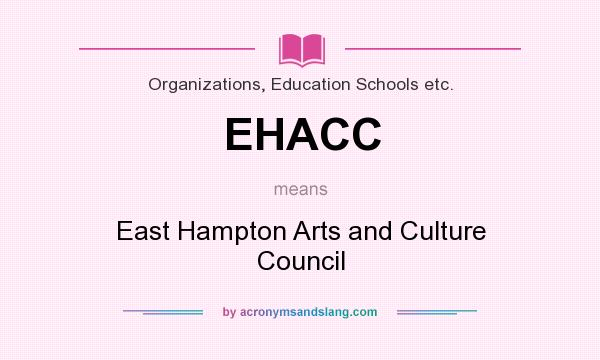 What does EHACC mean? It stands for East Hampton Arts and Culture Council