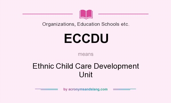 What does ECCDU mean? It stands for Ethnic Child Care Development Unit