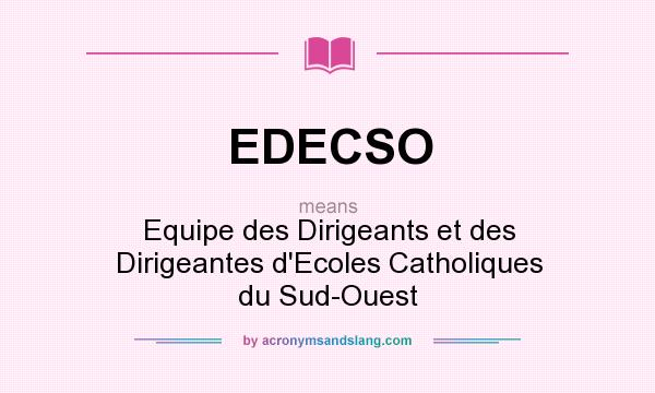 What does EDECSO mean? It stands for Equipe des Dirigeants et des Dirigeantes d`Ecoles Catholiques du Sud-Ouest