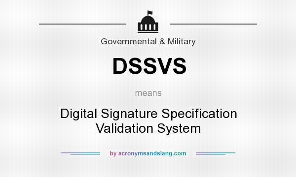 What does DSSVS mean? It stands for Digital Signature Specification Validation System