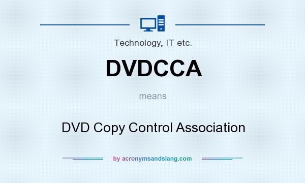 What does DVDCCA mean? It stands for DVD Copy Control Association