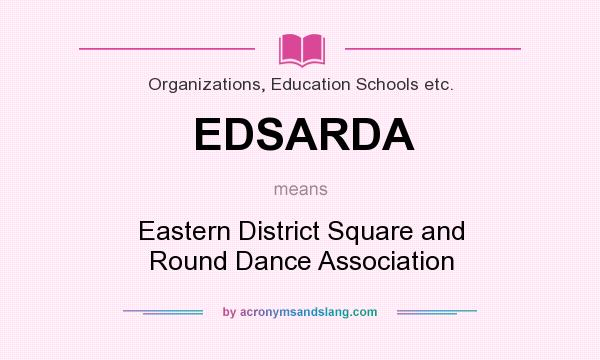 What does EDSARDA mean? It stands for Eastern District Square and Round Dance Association