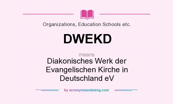 What does DWEKD mean? It stands for Diakonisches Werk der Evangelischen Kirche in Deutschland eV