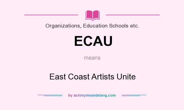 What does ECAU mean? It stands for East Coast Artists Unite