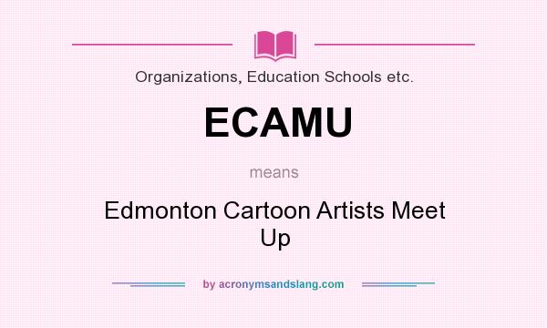 What does ECAMU mean? It stands for Edmonton Cartoon Artists Meet Up