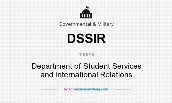 What does DSSIR mean? It stands for Department of Student Services and International Relations