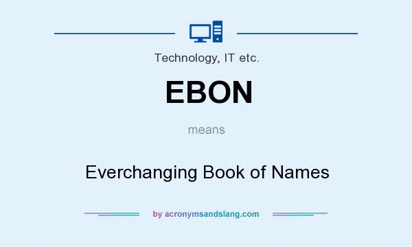 What does EBON mean? It stands for Everchanging Book of Names