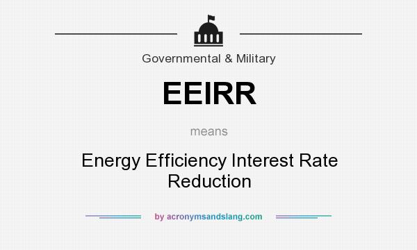 What does EEIRR mean? It stands for Energy Efficiency Interest Rate Reduction