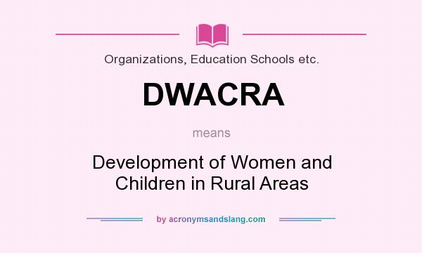 What does DWACRA mean? It stands for Development of Women and Children in Rural Areas