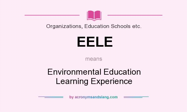 What does EELE mean? It stands for Environmental Education Learning Experience