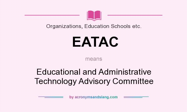 What does EATAC mean? It stands for Educational and Administrative Technology Advisory Committee