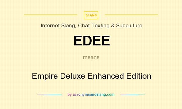 What does EDEE mean? It stands for Empire Deluxe Enhanced Edition