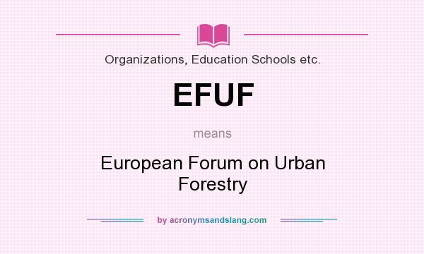 What does EFUF mean? It stands for European Forum on Urban Forestry