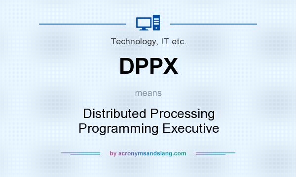 What does DPPX mean? It stands for Distributed Processing Programming Executive