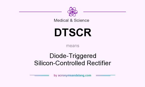 What does DTSCR mean? It stands for Diode-Triggered Silicon-Controlled Rectifier