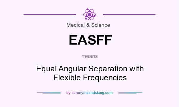 What does EASFF mean? It stands for Equal Angular Separation with Flexible Frequencies