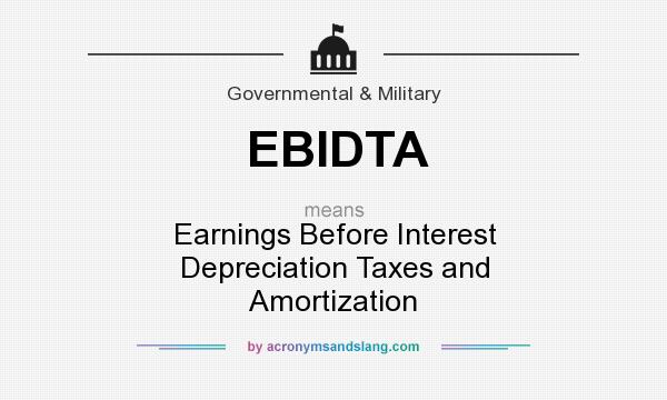 What does EBIDTA mean? It stands for Earnings Before Interest Depreciation Taxes and Amortization