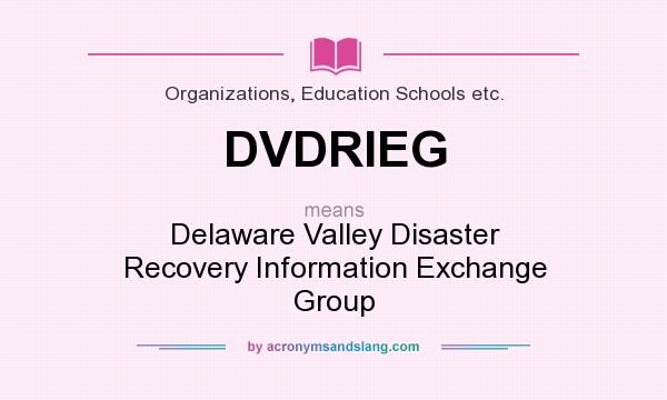 What does DVDRIEG mean? It stands for Delaware Valley Disaster Recovery Information Exchange Group