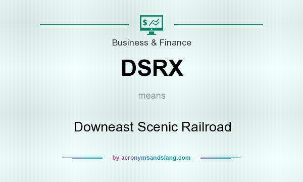 What does DSRX mean? It stands for Downeast Scenic Railroad