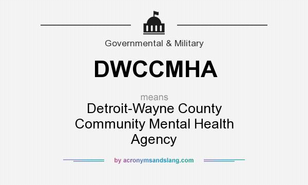 What does DWCCMHA mean? It stands for Detroit-Wayne County Community Mental Health Agency