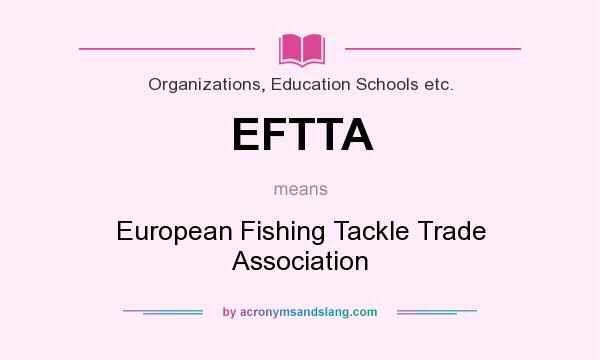 What does EFTTA mean? It stands for European Fishing Tackle Trade Association
