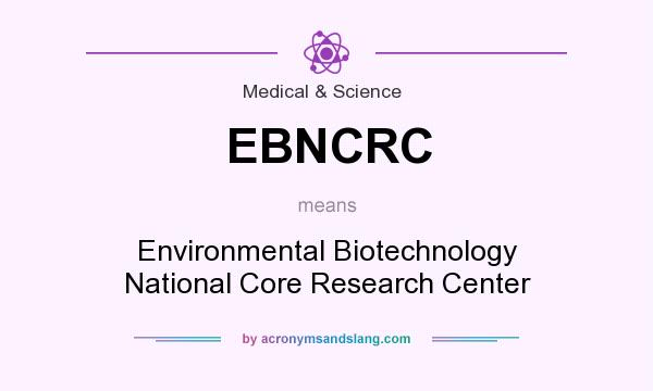 What does EBNCRC mean? It stands for Environmental Biotechnology National Core Research Center
