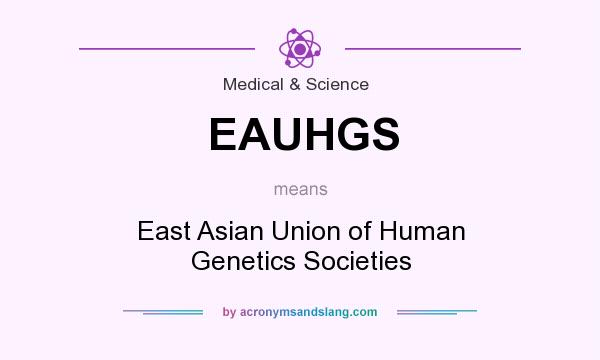 What does EAUHGS mean? It stands for East Asian Union of Human Genetics Societies