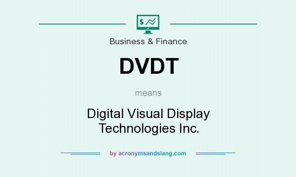 What does DVDT mean? It stands for Digital Visual Display Technologies Inc.