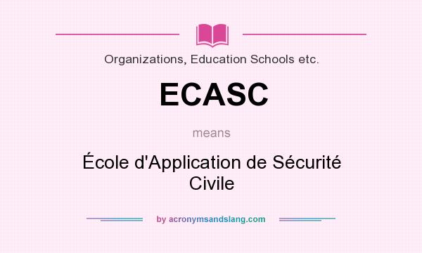 What does ECASC mean? It stands for École d`Application de Sécurité Civile