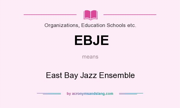What does EBJE mean? It stands for East Bay Jazz Ensemble