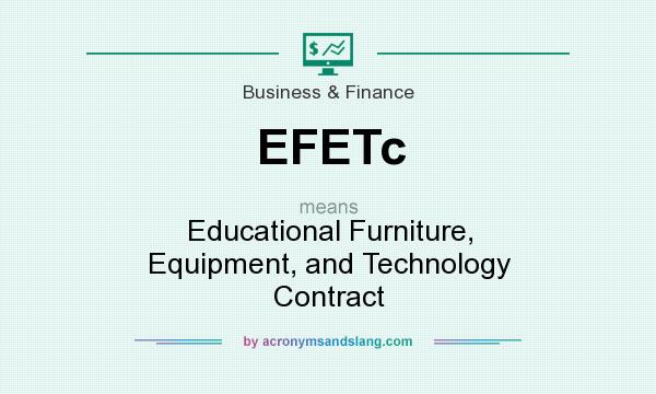 What does EFETc mean? It stands for Educational Furniture, Equipment, and Technology Contract