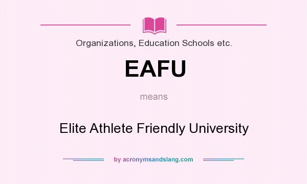 What does EAFU mean? It stands for Elite Athlete Friendly University