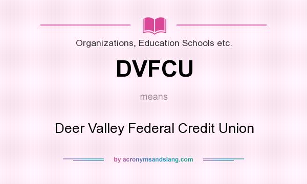 What does DVFCU mean? It stands for Deer Valley Federal Credit Union