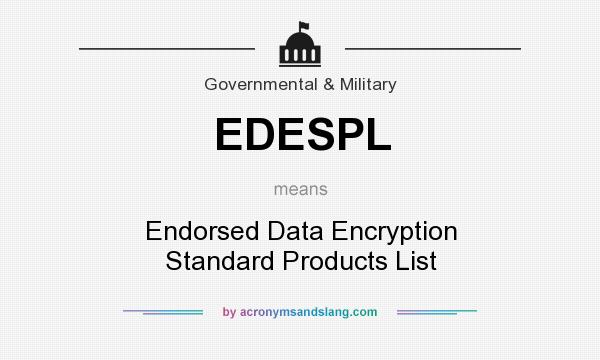 What does EDESPL mean? It stands for Endorsed Data Encryption Standard Products List