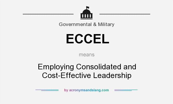 What does ECCEL mean? It stands for Employing Consolidated and Cost-Effective Leadership
