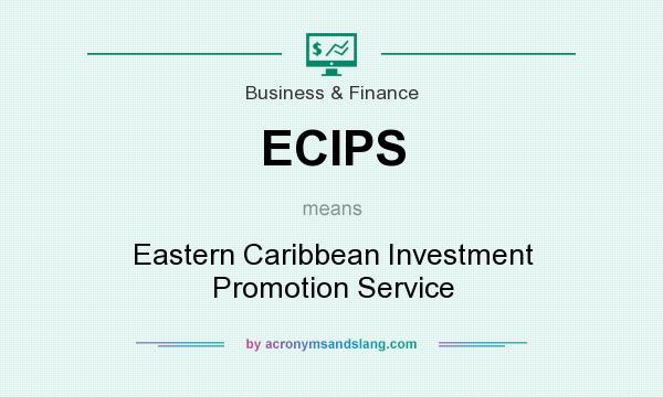 What does ECIPS mean? It stands for Eastern Caribbean Investment Promotion Service