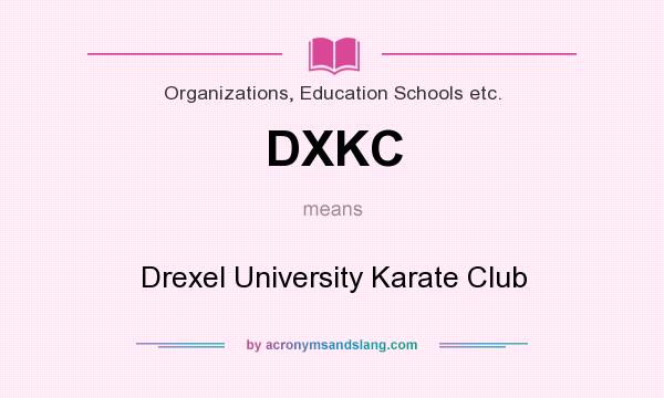 What does DXKC mean? It stands for Drexel University Karate Club