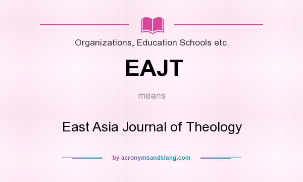 What does EAJT mean? It stands for East Asia Journal of Theology