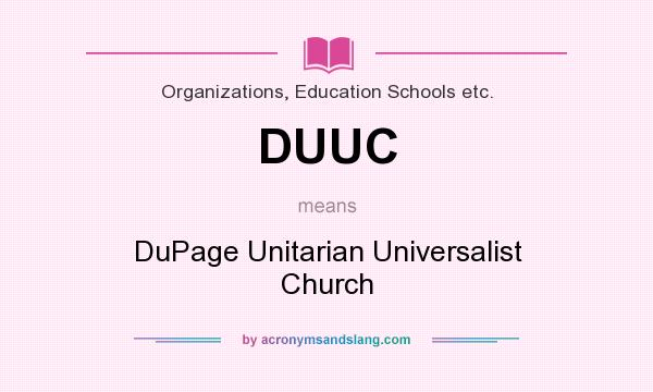 What does DUUC mean? It stands for DuPage Unitarian Universalist Church