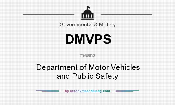 What does DMVPS mean? It stands for Department of Motor Vehicles and Public Safety